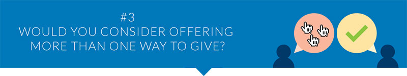 Would you consider offering more than one way to give?