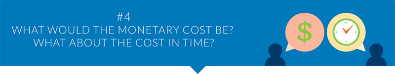 What would the monetary cost be? What about the cost in time?