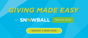 Request a demo of Snowball's comprehensive text-to-give software today!