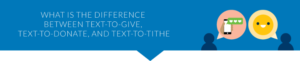 Discover the difference between text-to-give, text-to-donate, and text-to-tithe.