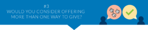 Would you consider offering more than one way to give?