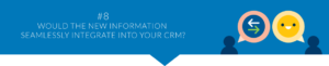 Would the new information seamlessly integrate into your CRM?
