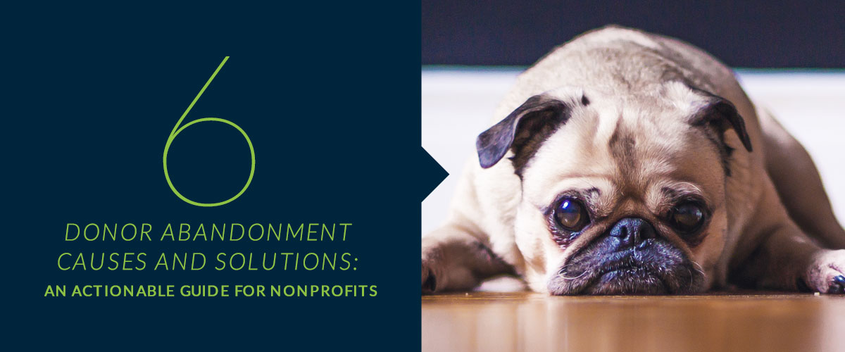 Read our 6 donor abandonment causes and the solutions to help you fix them!