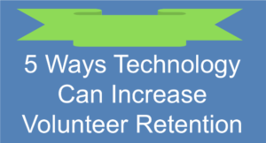 Here are five ways technology can increase your volunteer retention.