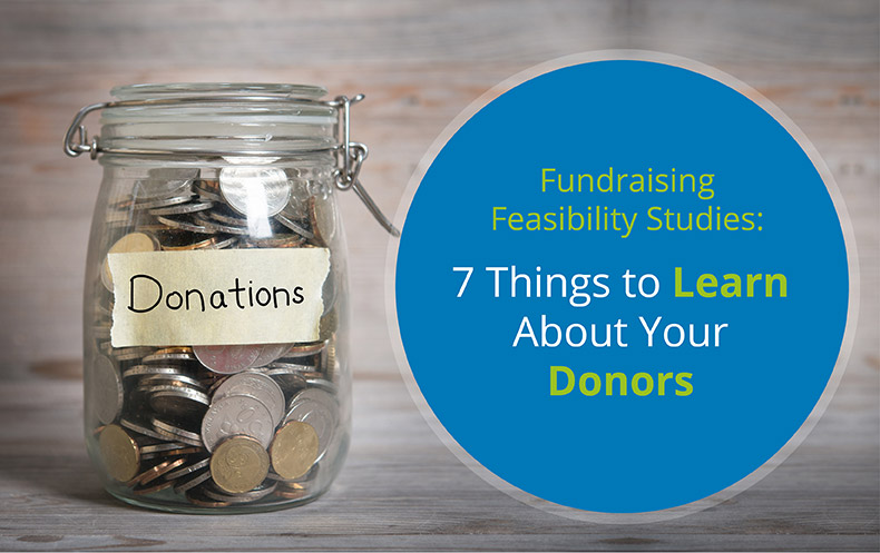Discover our top 7 things you can learn about your donors through a fundraising feasibility study.