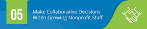 Make Collaborative Decisions When Growing Nonprofit Staff