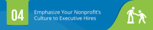 Emphasize Your Nonprofit's Culture to Executive Hires