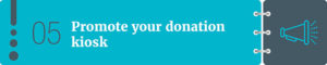 Promote your donation kiosk.
