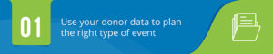 You can look to your data to determine the most profitable type of Salesforce event for your donors.