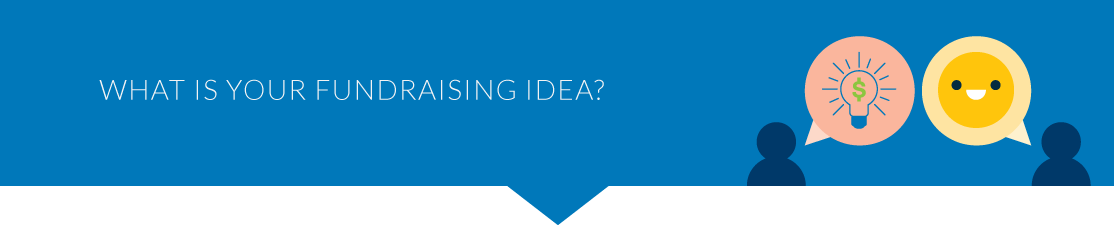Before you can choose a crowdfunding platform you need to determine your fundraising idea. 