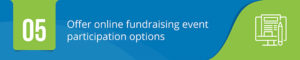 Offer ways for guests and other supporters to engage online with your fundraising event.