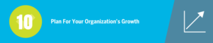 Plan for the growth of the nonprofit organization you're starting!
