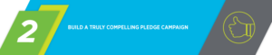 Build your pledge campaign around a compelling mission or project.