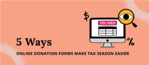 Here are the basics of mastering tax season with your donation forms ahead of time.