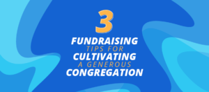 Here are some key church fundraising tips for cultivating a more generous congregation.