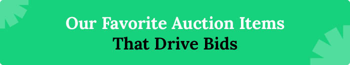 Our Favorite Auction Items That Drive Bids